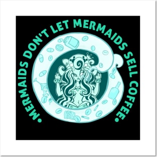 Mermaids Don't Let Mermaids Sell Coffee 1 Posters and Art